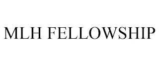 MLH FELLOWSHIP