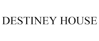 DESTINEY HOUSE