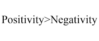 POSITIVITY>NEGATIVITY