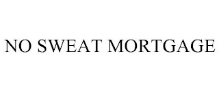 NO SWEAT MORTGAGE