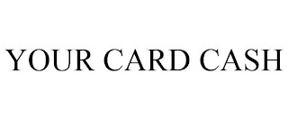 YOUR CARD CASH