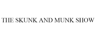 THE SKUNK AND MUNK SHOW