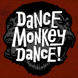 DANCE MONKEY DANCE!