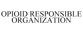 OPIOID RESPONSIBLE ORGANIZATION