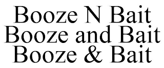 BOOZE N BAIT BOOZE AND BAIT BOOZE & BAIT