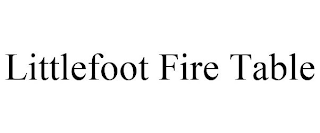 LITTLEFOOT FIRE TABLE