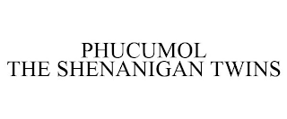 PHUCUMOL THE SHENANIGAN TWINS