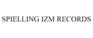 SPIELLING IZM RECORDS