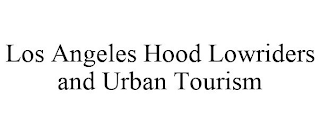 LOS ANGELES HOOD LOWRIDERS AND URBAN TOURISM