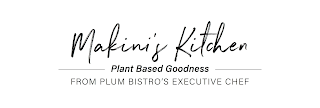 MAKINI'S KITCHEN PLANT BASED GOODNESS FROM PLUM BISTRO'S EXECUTIVE CHEF