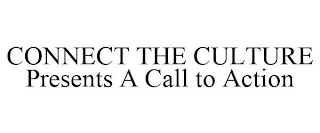 CONNECT THE CULTURE PRESENTS A CALL TO ACTION