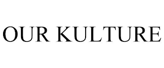 OUR KULTURE