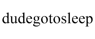 DUDEGOTOSLEEP