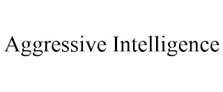 AGGRESSIVE INTELLIGENCE
