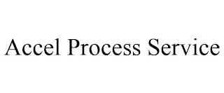 ACCEL PROCESS SERVICE