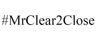 #MRCLEAR2CLOSE