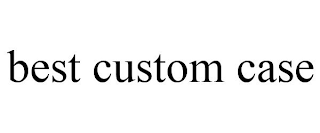 BEST CUSTOM CASE