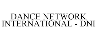 DANCE NETWORK INTERNATIONAL - DNI