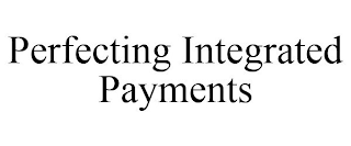 PERFECTING INTEGRATED PAYMENTS