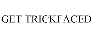 GET TRICKFACED