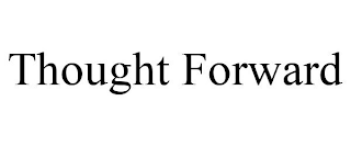 THOUGHT FORWARD