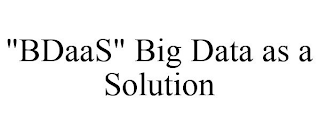 "BDAAS" BIG DATA AS A SOLUTION