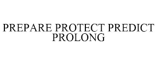 PREPARE PROTECT PREDICT PROLONG