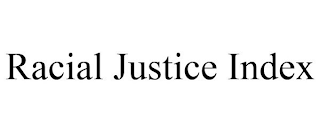 RACIAL JUSTICE INDEX