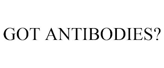 GOT ANTIBODIES?