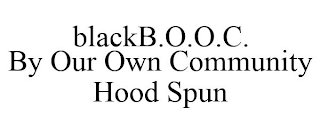 BLACKB.O.O.C. BY OUR OWN COMMUNITY HOOD SPUN