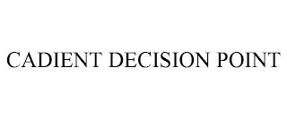 CADIENT DECISION POINT