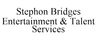 STEPHON BRIDGES ENTERTAINMENT & TALENT SERVICES