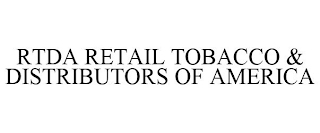 RTDA RETAIL TOBACCO & DISTRIBUTORS OF AMERICA