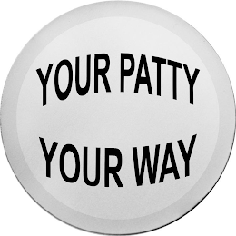 YOUR PATTY YOUR WAY