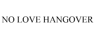 NO LOVE HANGOVER