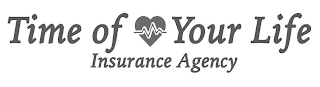 TIME OF YOUR LIFE INSURANCE AGENCY