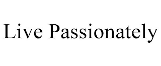 LIVE PASSIONATELY