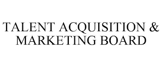 TALENT ACQUISITION & MARKETING BOARD