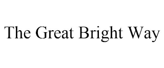 THE GREAT BRIGHT WAY