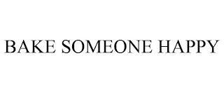 BAKE SOMEONE HAPPY