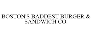 BOSTON'S BADDEST BURGER & SANDWICH CO.