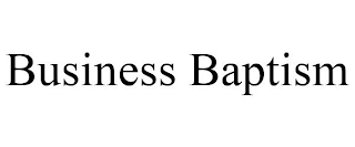 BUSINESS BAPTISM