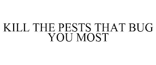 KILL THE PESTS THAT BUG YOU MOST