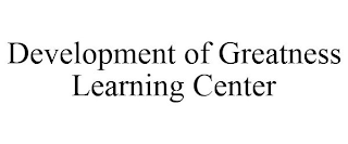 DEVELOPMENT OF GREATNESS LEARNING CENTER