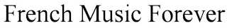 FRENCH MUSIC FOREVER