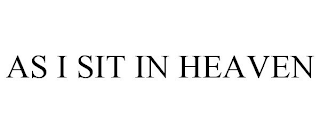 AS I SIT IN HEAVEN