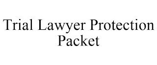 TRIAL LAWYER PROTECTION PACKET