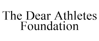 THE DEAR ATHLETES FOUNDATION