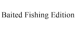 BAITED FISHING EDITION