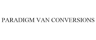 PARADIGM VAN CONVERSIONS